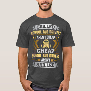 Skilled School Bus Driver Arenx27t Cheap T-Shirt