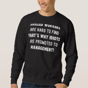 Skilled Worker Are Hard To Find That's Why Idiots Sweatshirt
