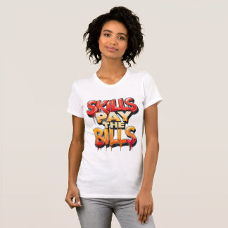 Skills Pay the Bills Shirt I Graphic T Shirt