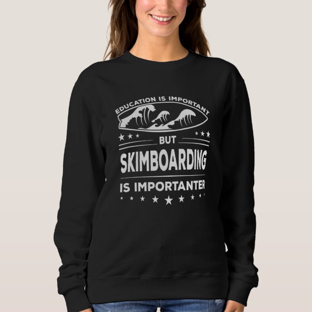 Skimboard Education Skimboarder Skimboarding Sweatshirt (Front)