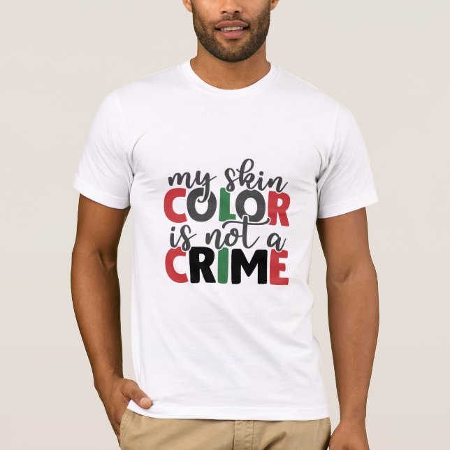 Skin Colour is Not a Crime T-Shirt (Front)