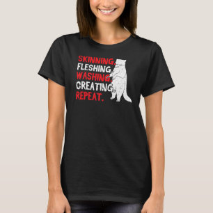 Skinning Fleshing Washing Creating Repeat Taxiderm T-Shirt