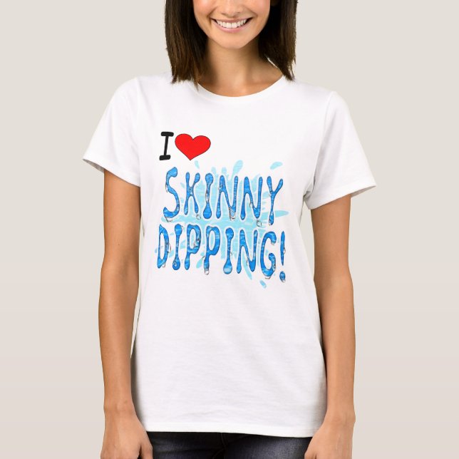 Skinny Dipping, I Love Skinny Dipping T-Shirt (Front)