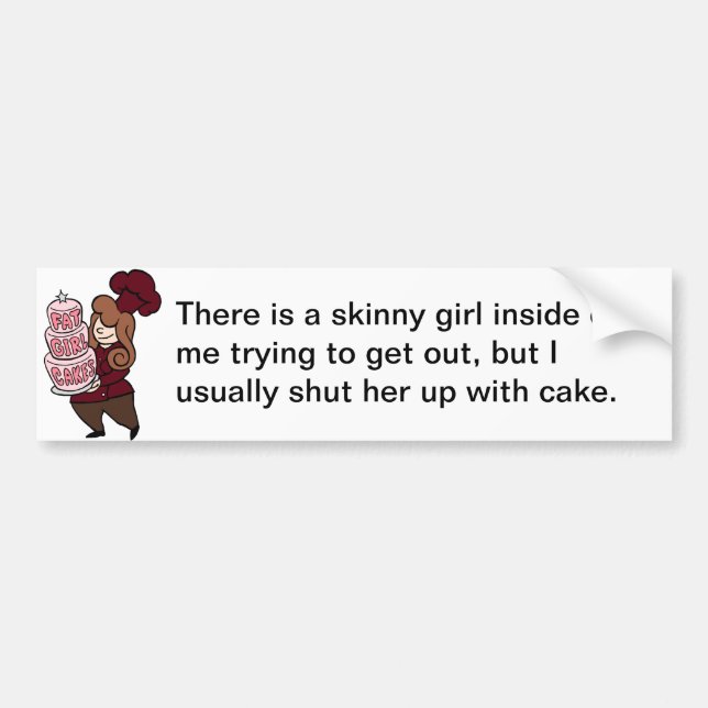 Skinny girl stuck inside, shut up with cake bumper sticker (Front)