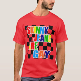Skinny Jeans Are Gay T-Shirt