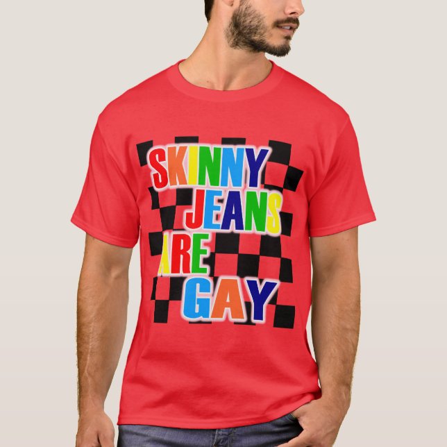 Skinny Jeans Are Gay T-Shirt (Front)