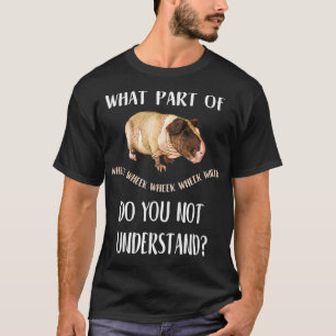 Skinny Pig T  What Part of Wheek do not understand T-Shirt