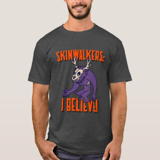 SKINWALKERS: I BELIEVE T-Shirt