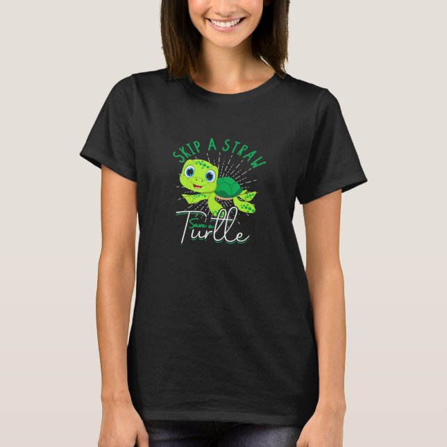 Skip A Straw Save A Turtle - Avoid Pollution And P T-Shirt (Front)
