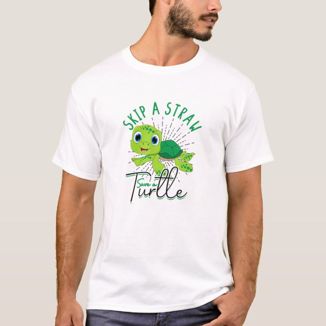 Skip A Straw Save A Turtle - Avoid Straw And Plast T-Shirt (Front)