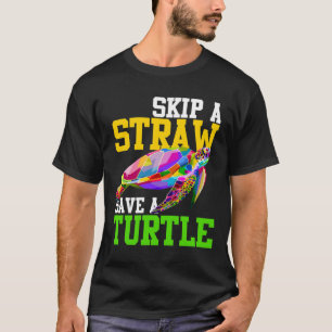Skip A Straw Save A Turtle - Climate Change Shirts