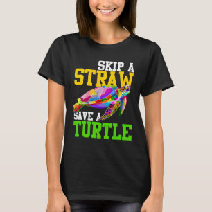 Skip A Straw Save A Turtle - Climate Change Shirts