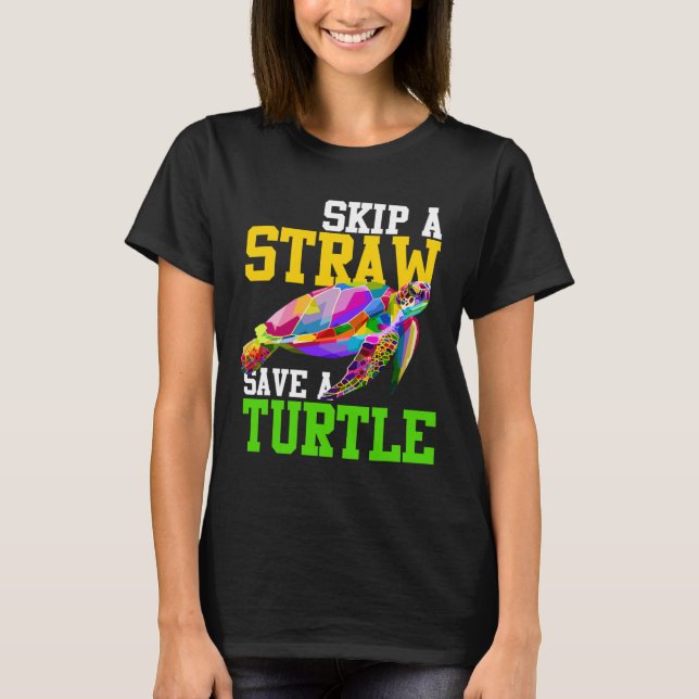 Skip A Straw Save A Turtle - Climate Change Shirts (Front)