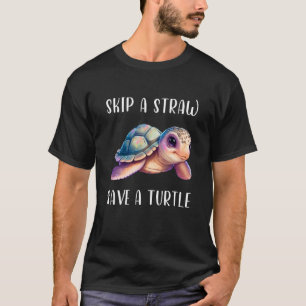 Skip A Straw Save A Turtle Earth Day Planet Ecolog T-Shirt