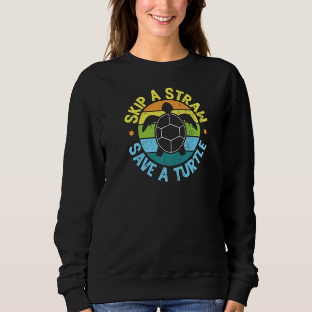 Skip a Straw Save a Turtle Earth Day World Planet  Sweatshirt (Front)