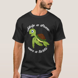 Skip a Straw Save a Turtle Keep The Sea Plastic F T-Shirt