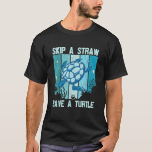 Skip A Straw Save A Turtle Save The Turtles T-Shirt