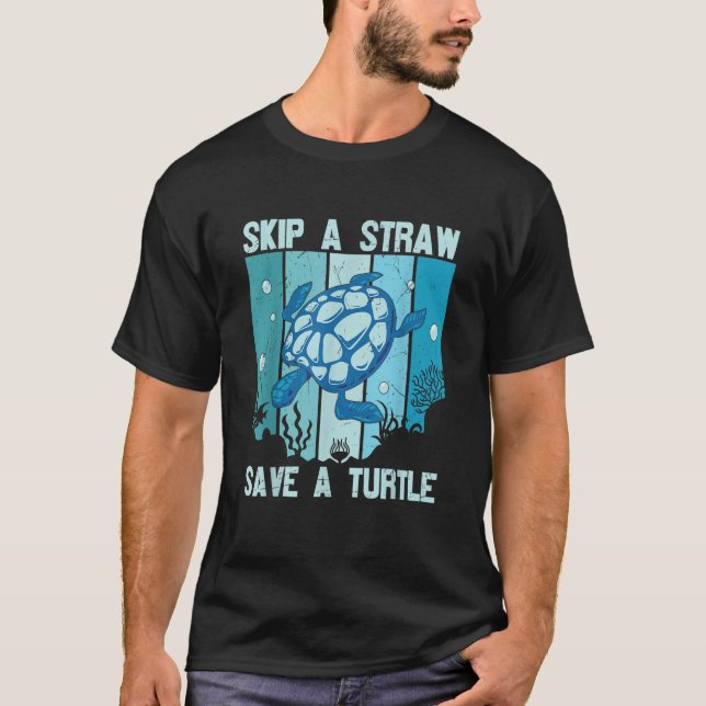Skip A Straw Save A Turtle Save The Turtles T-Shirt (Front)