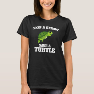 Skip A Straw Save A Turtle T-Shirt