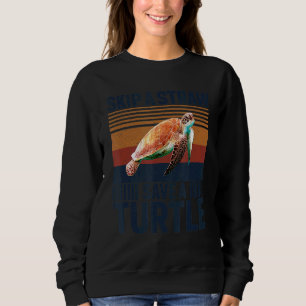Skip A Straw Save A Turtle Vintage Sea Turtle Sweatshirt