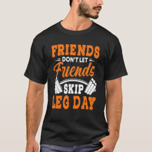 Skip Leg Day Never Skip Leg Day  Legs Day T-Shirt