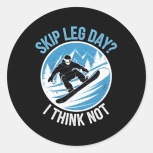 Skip Leg Day Think Not Snowboarding Winter Snowboa Classic Round Sticker