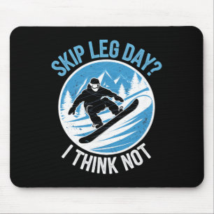 Skip Leg Day Think Not Snowboarding Winter Snowboa Mouse Pad