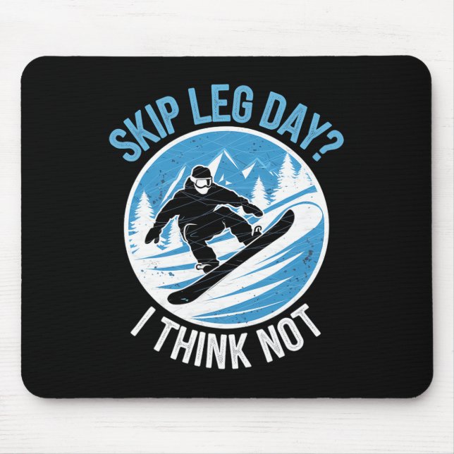 Skip Leg Day Think Not Snowboarding Winter Snowboa Mouse Pad (Front)