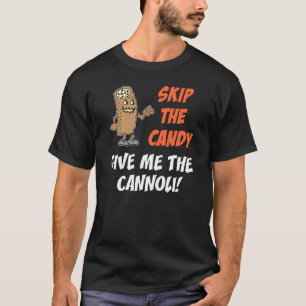 Skip The Candy Give Me The Cannoli T-Shirt