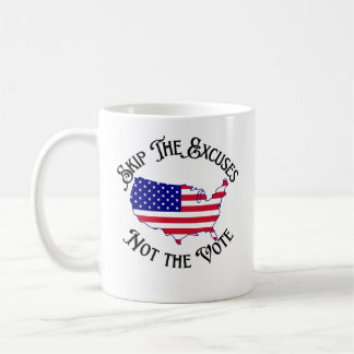 Skip the Excuses Not the Vote Elections  Coffee Mug
