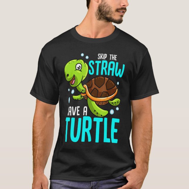 Skip The Straw Save a Sea Turtle T-Shirt (Front)