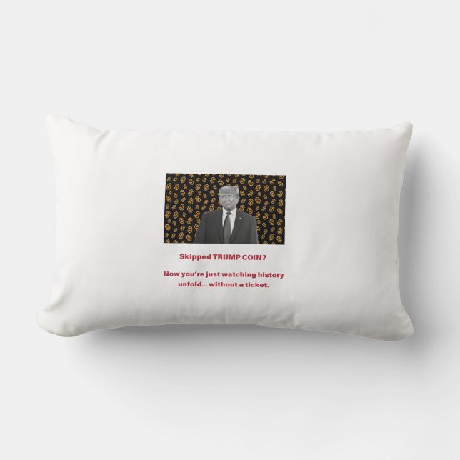 Skipped TRUMP COIN? Now youâ€™re just watching his Lumbar Cushion (Front)