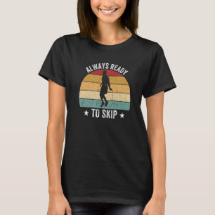 Skipping Rope Jumping Rope Always Ready To Skip T-Shirt