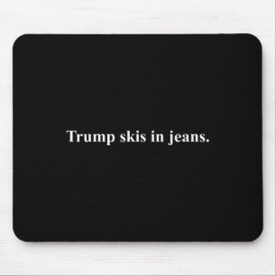 Skis In Jeans.&#; Funny Ski Humour Trump Mouse Pad