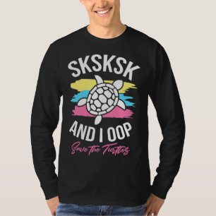 Sksksk And I Oop Save The Turtles Waves Cute Sea T T-Shirt