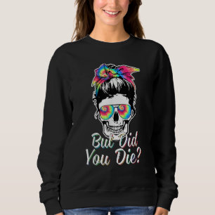 Skull  But Did You Die Mom Life Messy Bun Hair Sweatshirt
