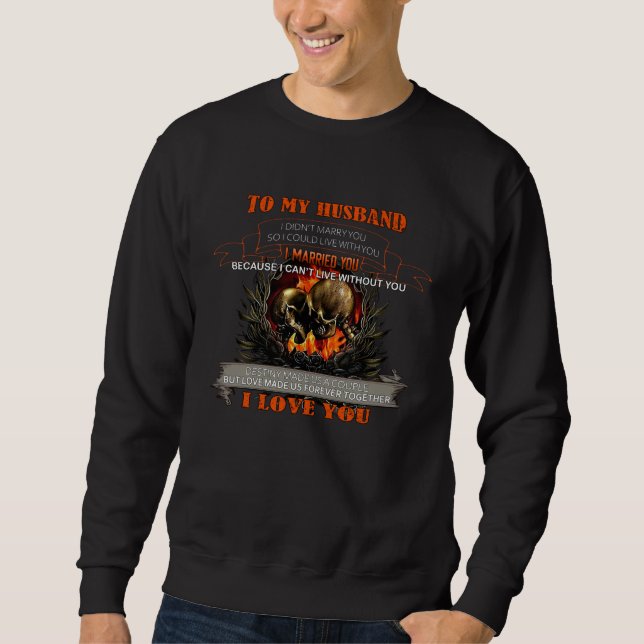 Skull Couple To My Husband I Married You Sweatshirt (Front)
