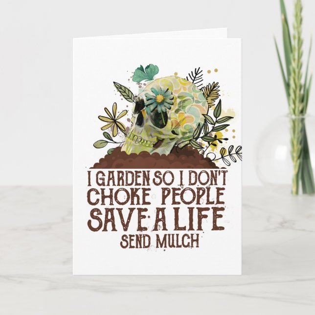 Skull I Garden So I Don't Choke People Save A Life Card (Front)