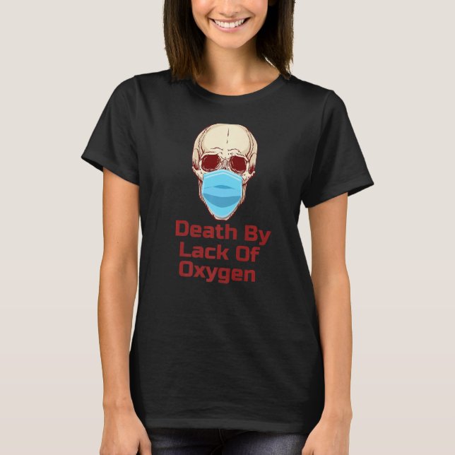 Skull In Mask Lack Of Oxygen    T-Shirt (Front)