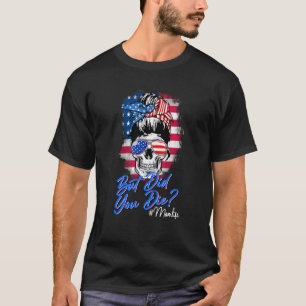 Skull Lady But Did You Die Mum Life Mother Day Ame T-Shirt
