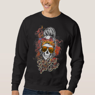 Skull Messy Bun Halloween But Did You Die Sugar Sk Sweatshirt