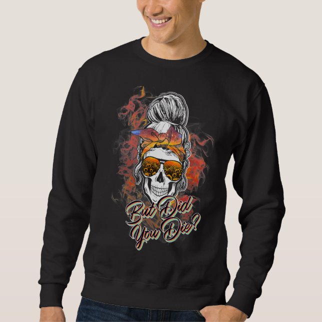 Skull Messy Bun Halloween But Did You Die Sugar Sk Sweatshirt (Front)
