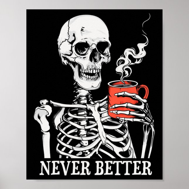 Skull Never Better Skeleton Drinking Coffee Hallow Poster (Front)