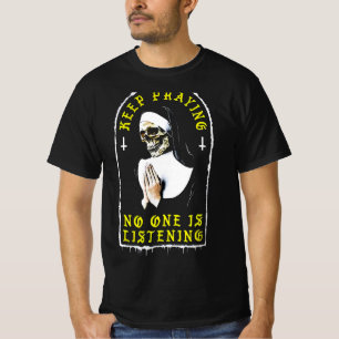 Skull Nun Keep Praying No One is Listening Shirt