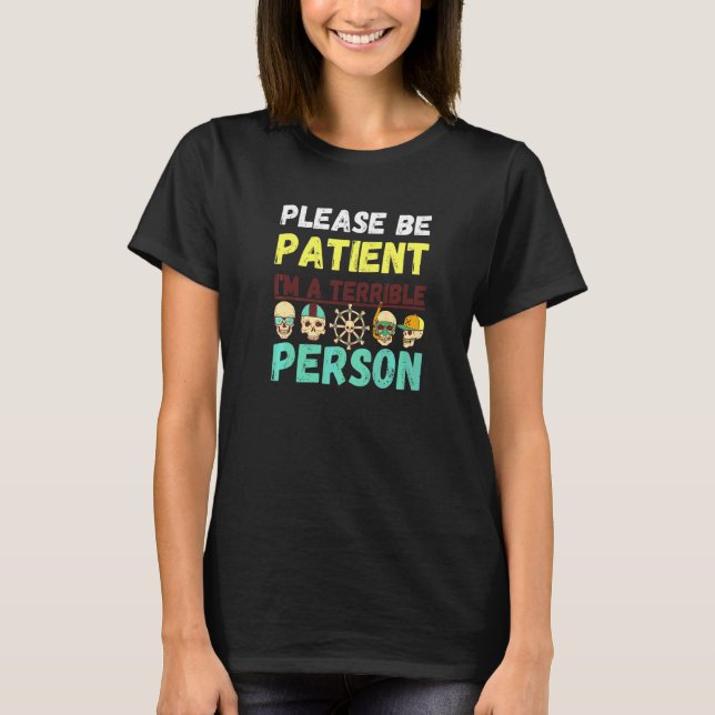 Skull  Please Be Patient I'm A Terrible Person T-Shirt (Front)