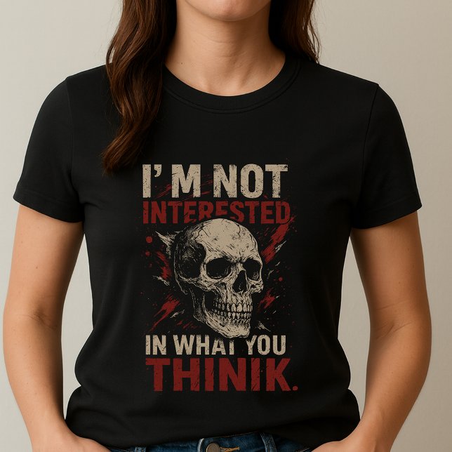 Skull Statement Tee; I'm Not Interested  T-Shirt (Creator Uploaded)