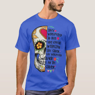 Skull They Whispered To Her You Can Not WithStand  T-Shirt