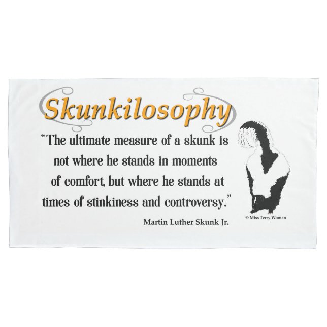 Skunkilosophy: Ultimate Measure of a Skunk Pillowc Pillowcase (Front)