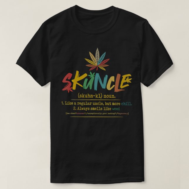 Skunkle Like A Regular Uncle But More Chill Weed P T-Shirt (Design Front)