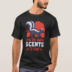 Skunks Does This Makes Scents To You T-Shirt